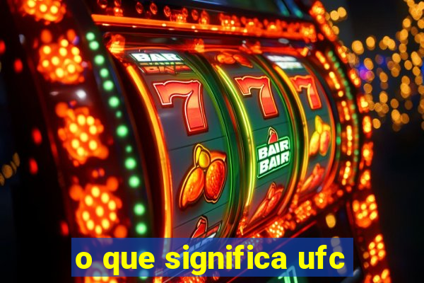 o que significa ufc